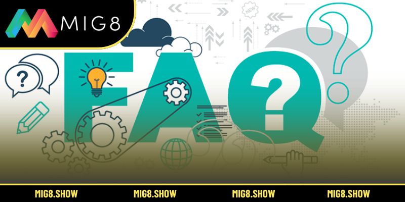 Những câu hỏi thường gặp được MIG8 giải đáp cụ thể